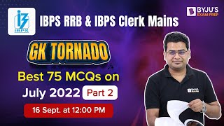 IBPS RRB and IBPS Clerk Mains | GK Tornado Discussion | July Month Current Affairs 2022 | Daily CA