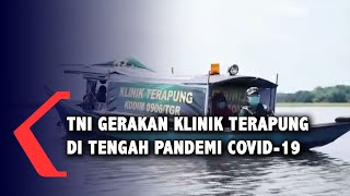 TNI Gerakan Klinik Terapung di Tengah Pandemi Covid-19