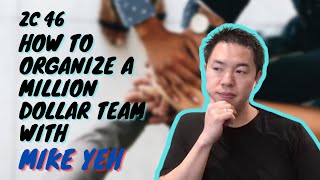 ZC 46 - How to Organize a Million Dollar Team with Mike Yeh