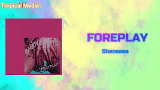 Shenseea - Foreplay (Official Audio)