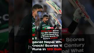 Babar Azam Scores his 19th ODI Century Against Nepal What a Knock! Scores 150 Runs in 129 Balls