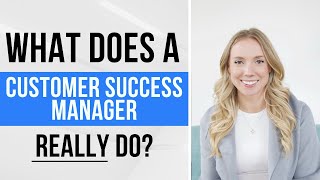 What Does A Customer Success Manager REALLY Do?