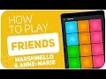 How to play: FRIENDS (Marshmello & Anne-Marie) - SUPER PADS - Kit FRIENDZONE