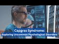 Capgras Syndrome: The Unfamiliar Face | Exploring a Rare Psychological Disorder