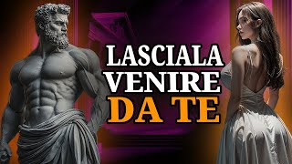 IL SEGRETO PER ATTRARRE DONNE DI QUALITÀ | L'ARTE DI NON FORZARE | STOICISMO