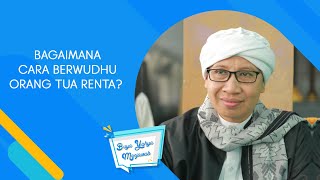 Bagaimana Cara Berwudhu Orang Tua Renta ? - Buya Yahya Menjawab