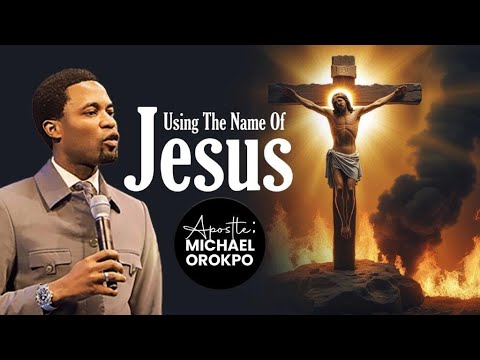 Using The Name Of Jesus Apostle Michael Orokpo Youtube