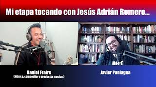 Mi etapa tocando con Jesús Adrián Romero | Charla con Daniel Fraire