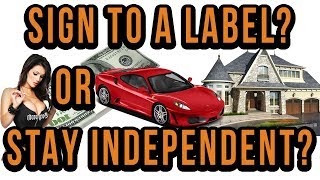 Sign To A Label Or Stay Independent? The Crazy Truth