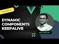 33. Dynamic Components and KeepALive Component in Vue 3