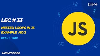 Lec 33 # Nested Loop Example 2 in JavaScript: Solving Complex Problems