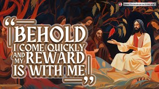 Teachings of Jesus 'Behold I come quickly and my reward is with me' Revelation 22:12