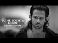 KK - Tujhe Sochta Hoon [Slowed + Reverb] | EMRAAN HASHMI