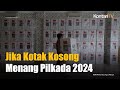 Ini Nasib Daerah Jika Kotak Kosong Memang Pilkada 2024 | KONTAN News