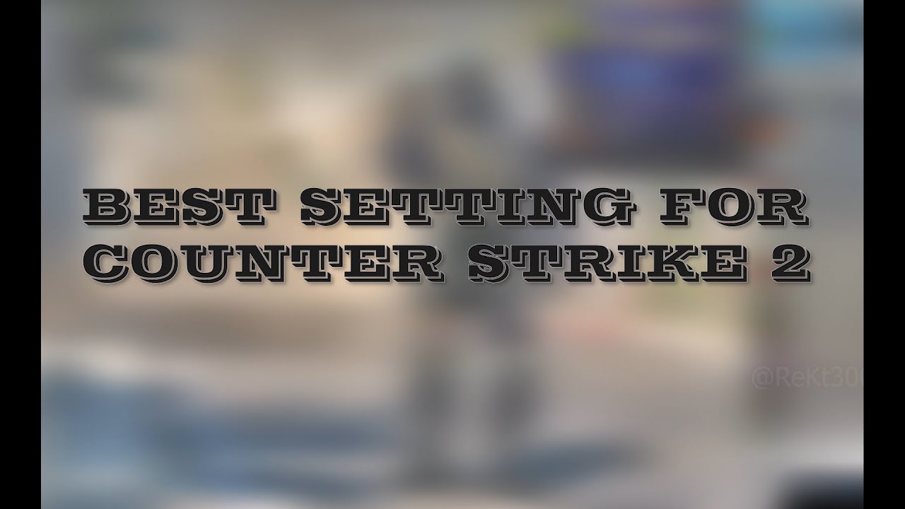 BEST SETTING FOR COUNTER STRIKE 2 - YouTube