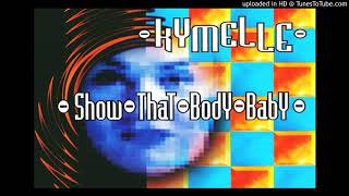 Kymelle - Show That Body Baby