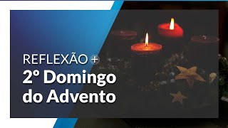 Reflexão para o 2º Domingo do Advento: João é a voz, Jesus é a Palavra!