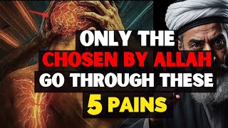 UNDERSTAND THE 5 REAL PAINS THAT ONLY THE CHOSEN ONES FACE! | ISLAM