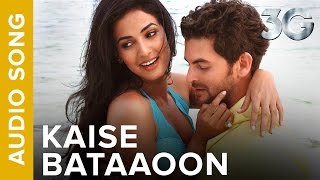 Kaise Bataaoon (Full Audio Song) | 3G | Neil Nitin Mukesh & Sonal Chauhan