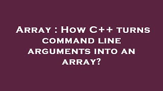 Array : How C++ turns command line arguments into an array?