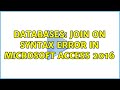 Databases: JOIN ON syntax error in Microsoft Access 2016 (2 Solutions!!)