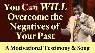 You WILL Overcome the Negatives of Your Past - A Rev. Ike Motivational Testimony and Song