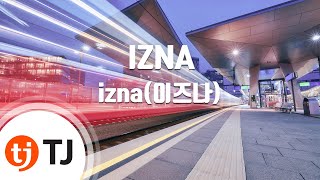 [TJ노래방] IZNA - izna(이즈나) / TJ Karaoke