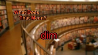 What does dim mean?