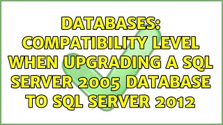 Databases: Compatibility level when upgrading a SQL Server 2005 database to SQL Server 2012