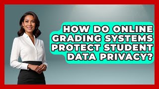 How Do Online Grading Systems Protect Student Data Privacy? | Teacher Tech Toolbox News