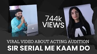 Sir,serial me kaam do 🙏🏻 video about Acting Audition