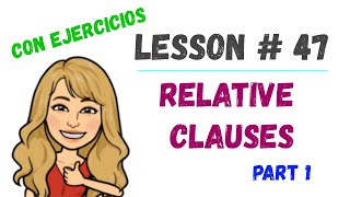 LESSON#47 - RELATIVE CLAUSES ➽ part 1 con 👉EJERCICIOS👈