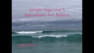 Iyengar Yoga Love 5 – Vashistasana Arm Balance