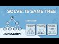 100. Same Tree - LeetCode JavaScript