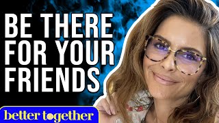 How To Show Up For Your Friends In Pain | Maria Menounos