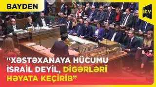 Bayden: “Xəstəxanaya hücumu İsrail deyil, digərləri həyata keçirib”