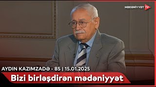 Bizi birləşdirən mədəniyyət - Aydın Kazımzadə - 85 | 15.01.2025