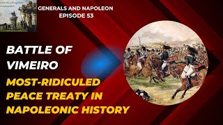 Episode 53 - Battle of Vimeiro and the controversial Convention of Cintra, with special