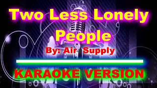Two Less Lonely People  By  Air Supply   KARAOKE VERSION