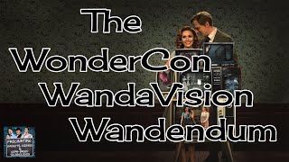 FGGGbT Ep. 81: The WonderCon Wandavision Wandendum