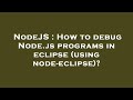 NodeJS : How to debug Node.js programs in eclipse (using node-eclipse)?
