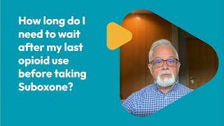 How long do I need to wait after my last opioid use to start Suboxone?
