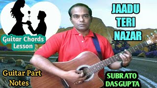 JAADU TERI NAZAR - Guitar Chords Lesson - Guitar Part Notes - SUBRATO DASGUPTA