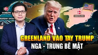 TRUMP QUYẾT GIÀNH GREENLAND: NGA-TRUNG MẤT CƠ HỘI Ở BẮC CỰC?