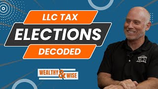 Wealthy & Wise: LLC Tax Elections Decoded