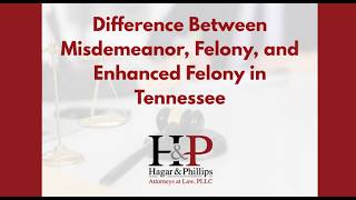 Difference Between Misdemeanor, Felony, and Enhanced Felony in Tennessee