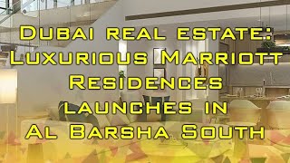 ❕Dubai Real Estate: Luxurious Marriott Residences Launches in Al Barsha South