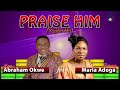 rev abraham okwe featuring evang maria adoga praise him