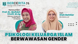 Prof. Dr. Mufidah Cholil, M.Ag Bercerita 75 - Psikologi Keluarga Islam Berwawasan Gender