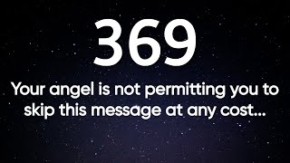 369🪽Your angel is not permitting you to skip this message at any cost...⚠️